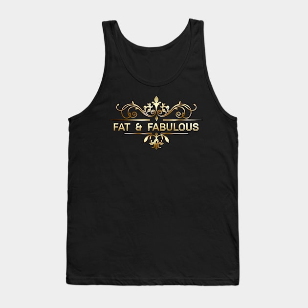 Fat and Fabulous Tank Top by Big Sexy Tees